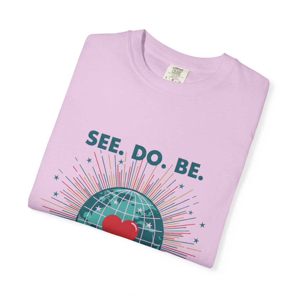 T-Shirt — "See. Do. Be. Love Is Universal" Earth Heart Graphic - Good Life Goods