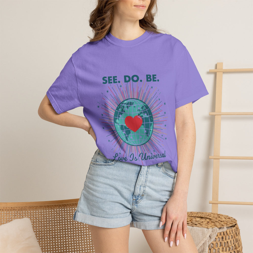 T-Shirt — "See. Do. Be. Love Is Universal" Earth Heart Graphic - Good Life Goods