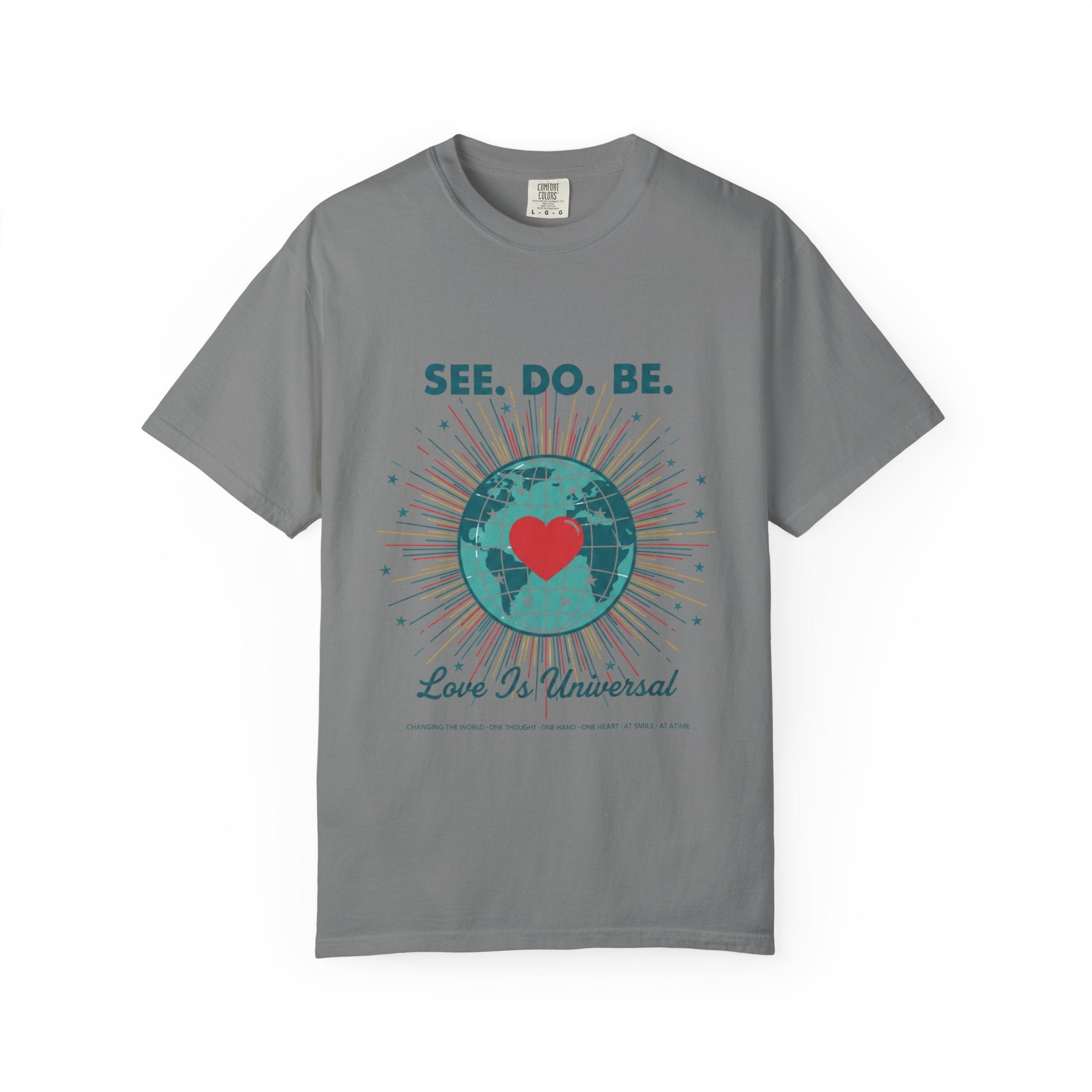 T-Shirt — "See. Do. Be. Love Is Universal" Earth Heart Graphic - Good Life Goods
