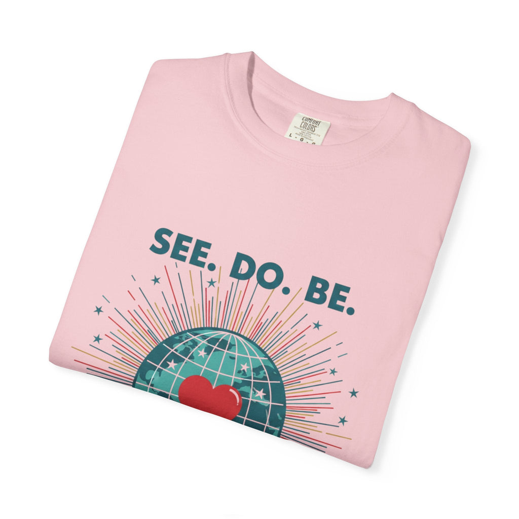 T-Shirt — "See. Do. Be. Love Is Universal" Earth Heart Graphic - Good Life Goods