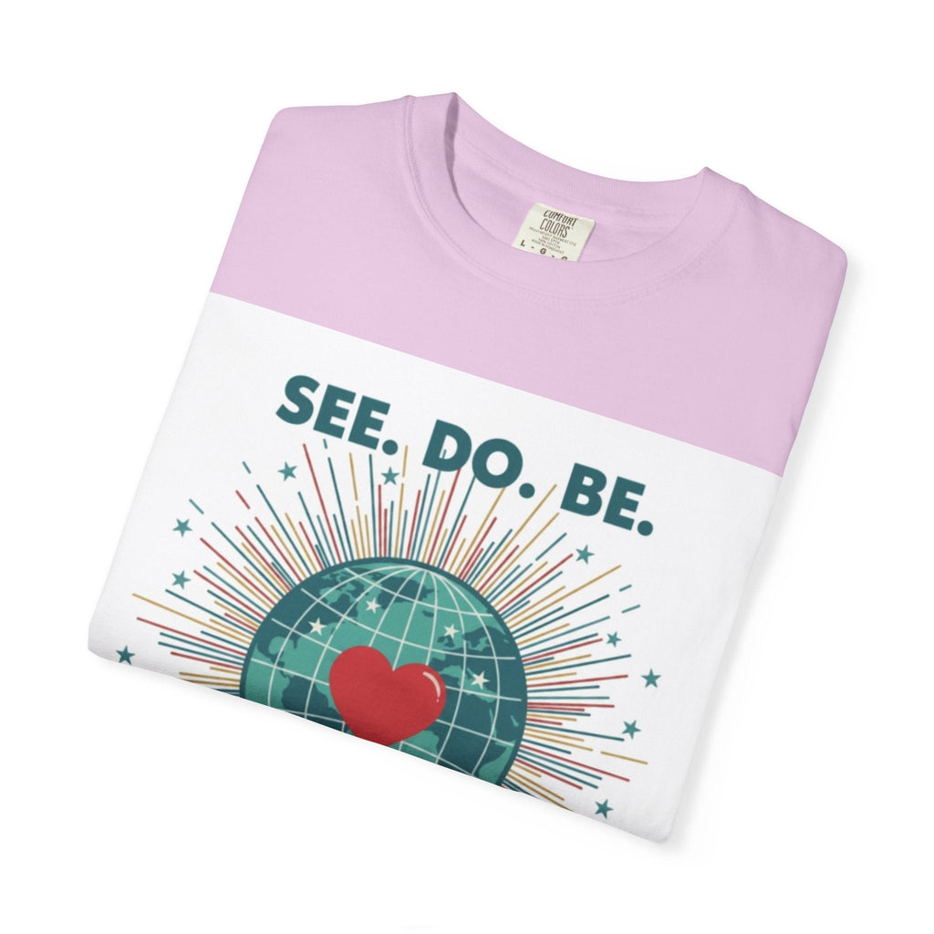 T-Shirt — "See. Do. Be. Love Is Universal" Earth Heart Graphic - Good Life Goods