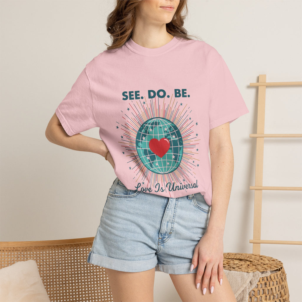 T-Shirt — "See. Do. Be. Love Is Universal" Earth Heart Graphic - Good Life Goods