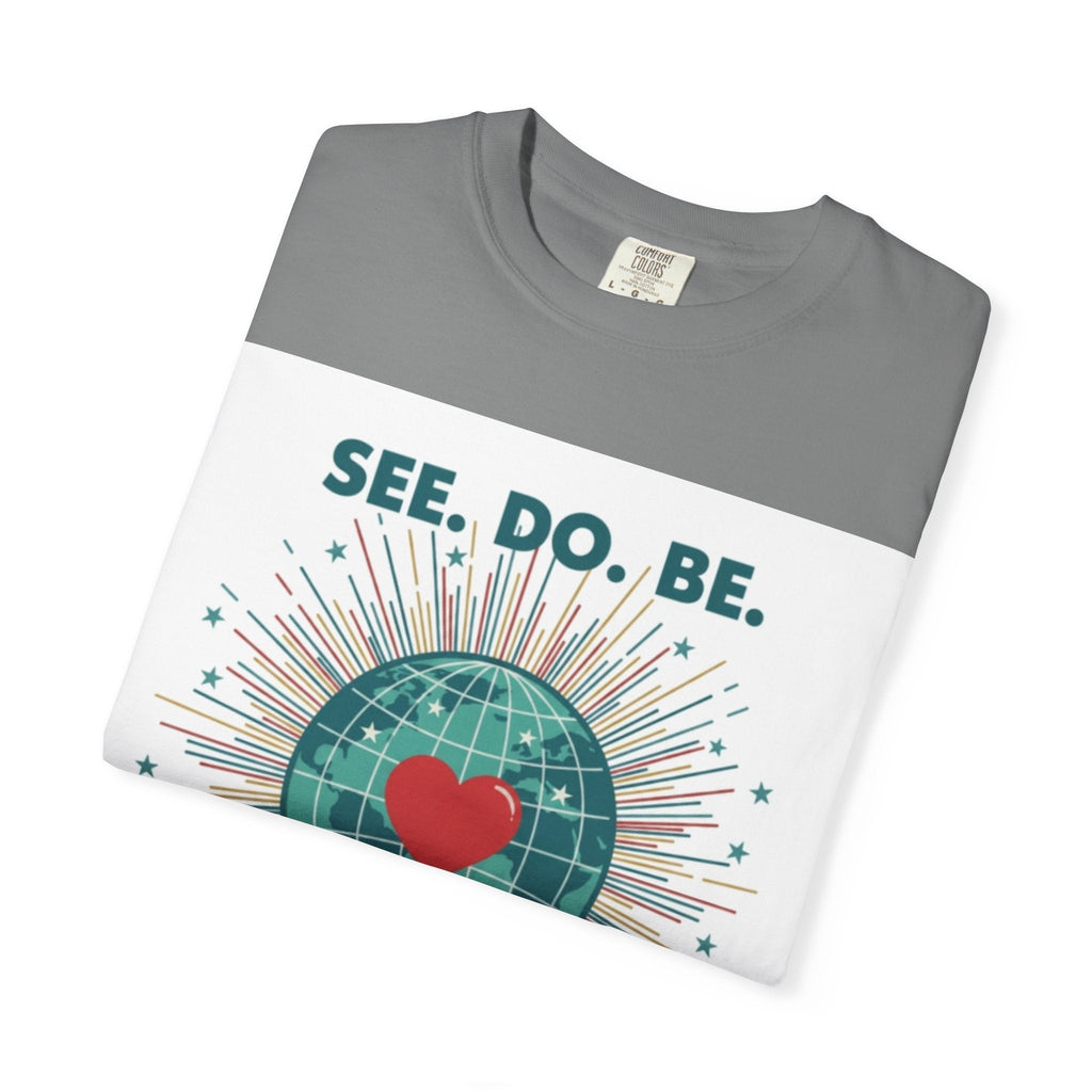 T-Shirt — "See. Do. Be. Love Is Universal" Earth Heart Graphic - Good Life Goods
