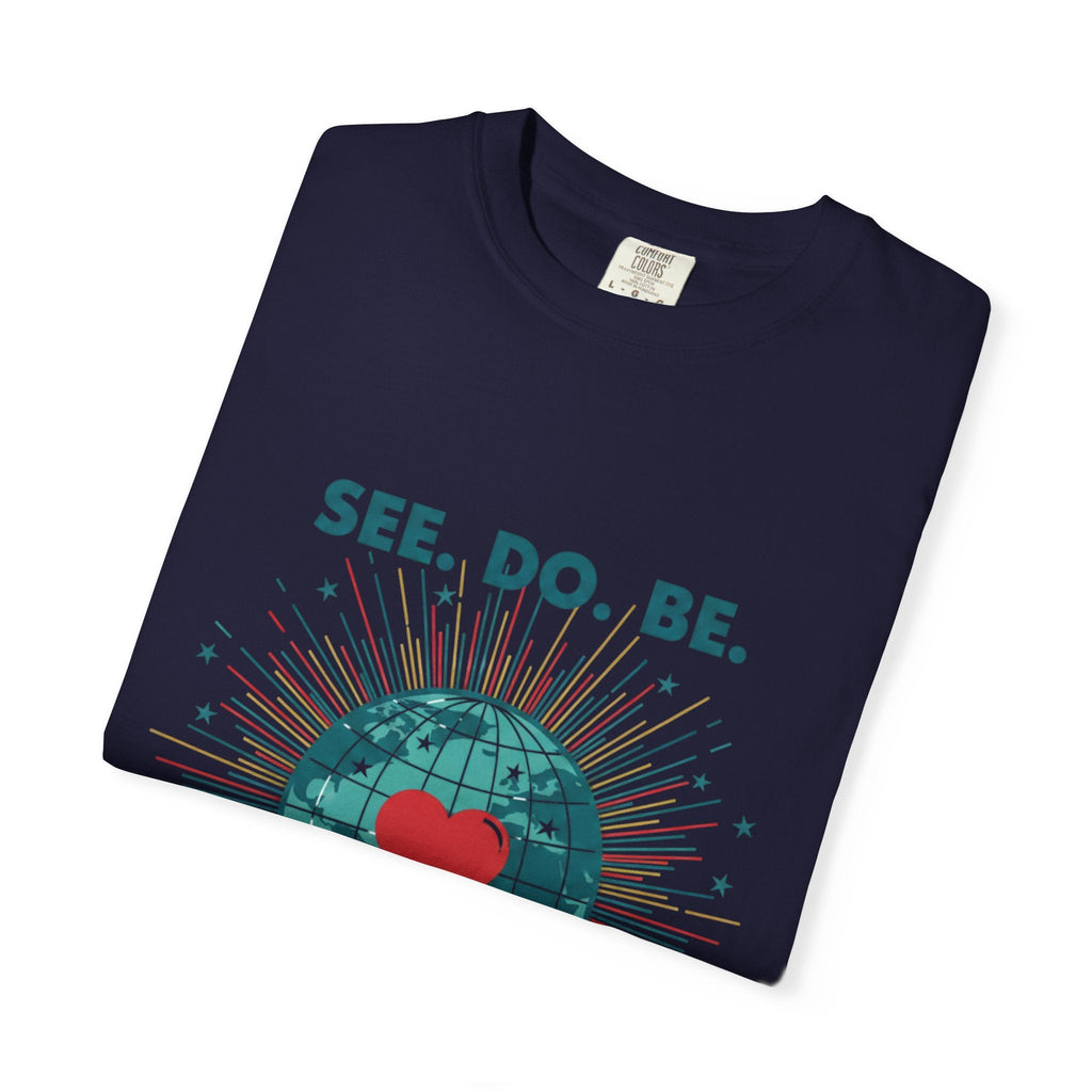 T-Shirt — "See. Do. Be. Love Is Universal" Earth Heart Graphic - Good Life Goods