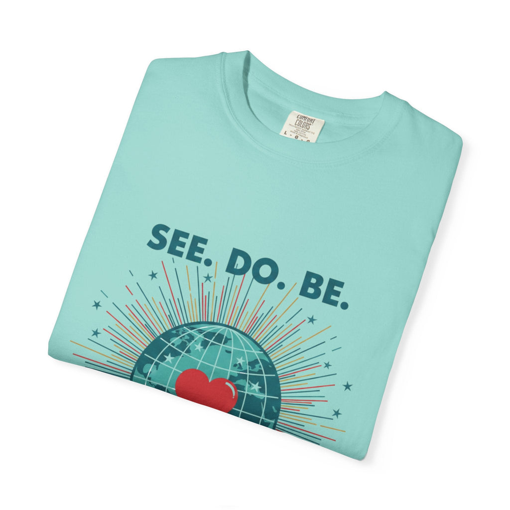 T-Shirt — "See. Do. Be. Love Is Universal" Earth Heart Graphic - Good Life Goods