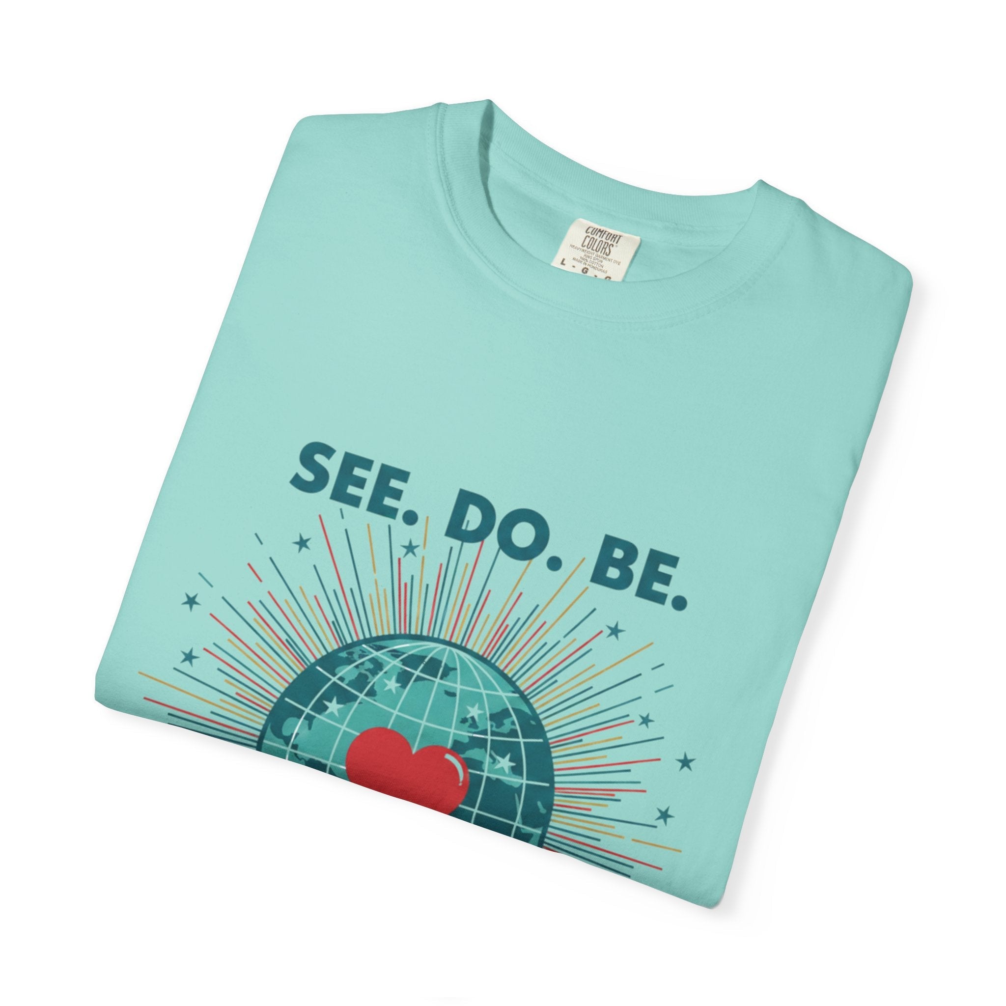 T-Shirt — "See. Do. Be. Love Is Universal" Earth Heart Graphic - Good Life Goods
