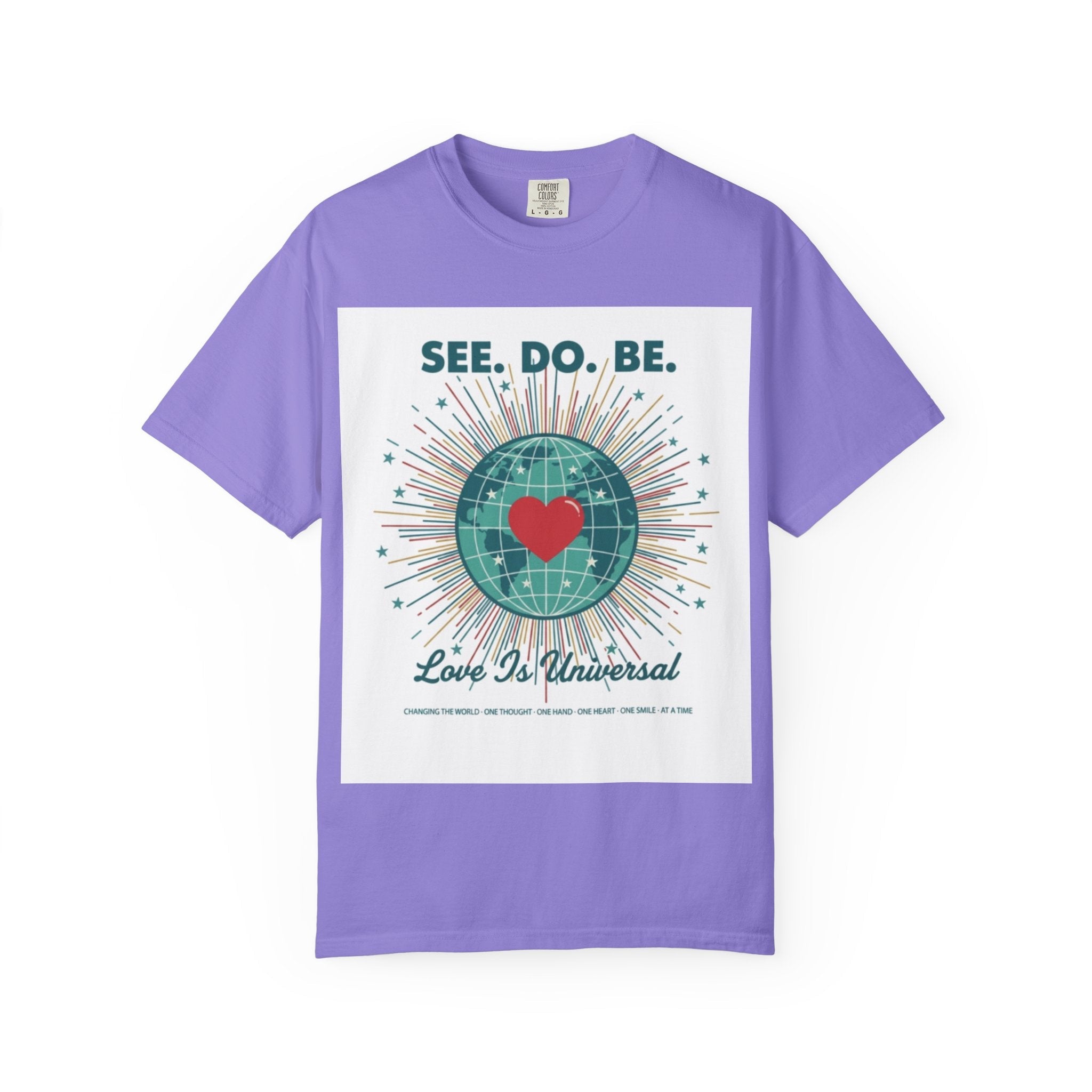T-Shirt — "See. Do. Be. Love Is Universal" Earth Heart Graphic - Good Life Goods