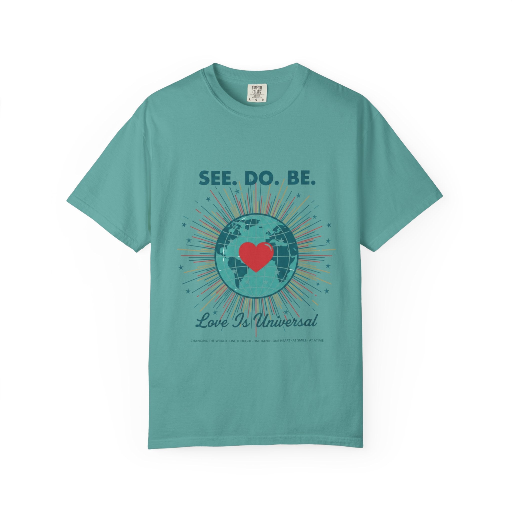 T-Shirt — "See. Do. Be. Love Is Universal" Earth Heart Graphic - Good Life Goods