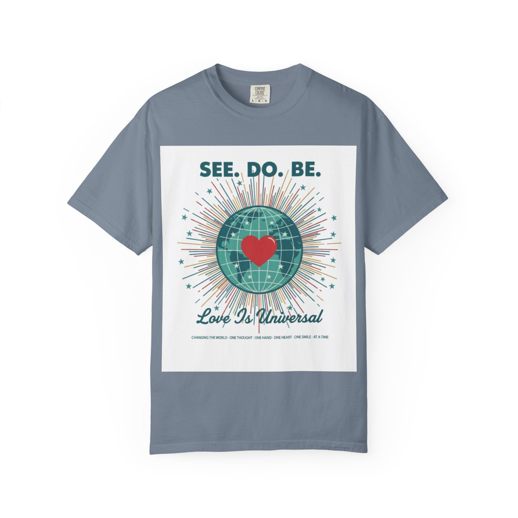 T-Shirt — "See. Do. Be. Love Is Universal" Earth Heart Graphic - Good Life Goods