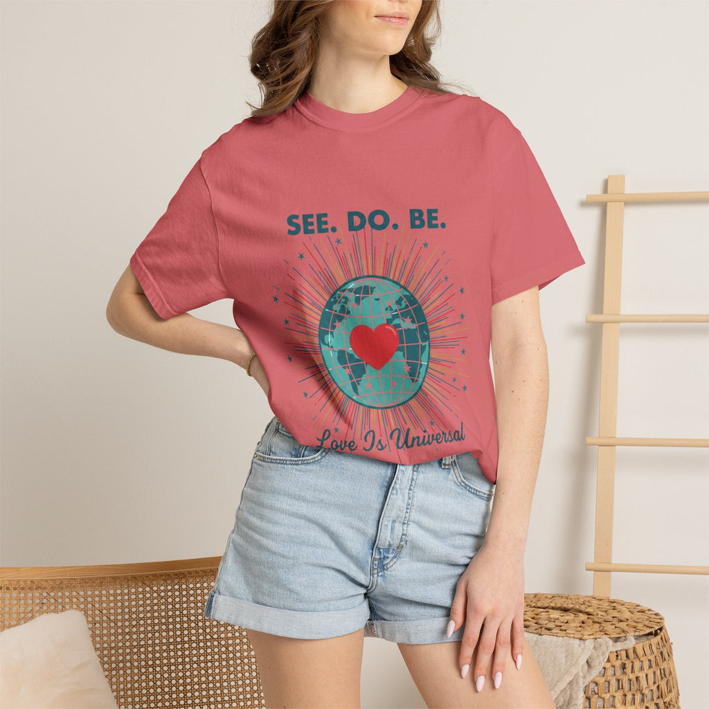 T-Shirt — "See. Do. Be. Love Is Universal" Earth Heart Graphic - Good Life Goods
