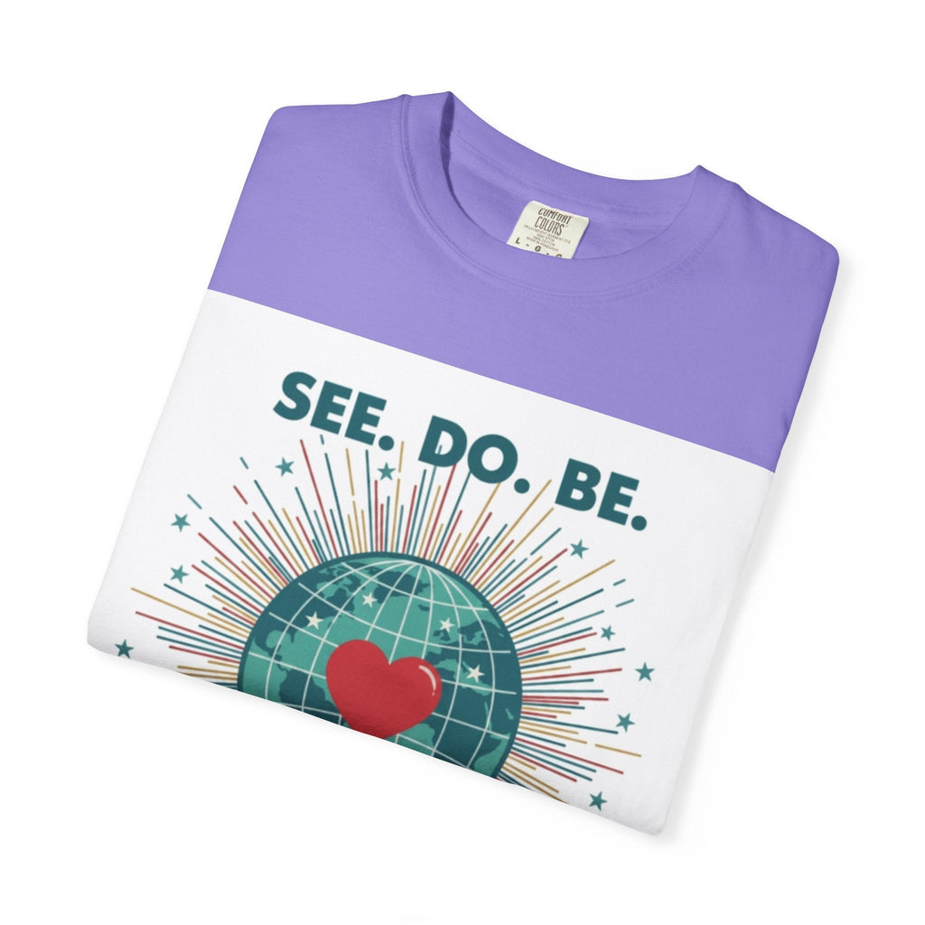 T-Shirt — "See. Do. Be. Love Is Universal" Earth Heart Graphic - Good Life Goods