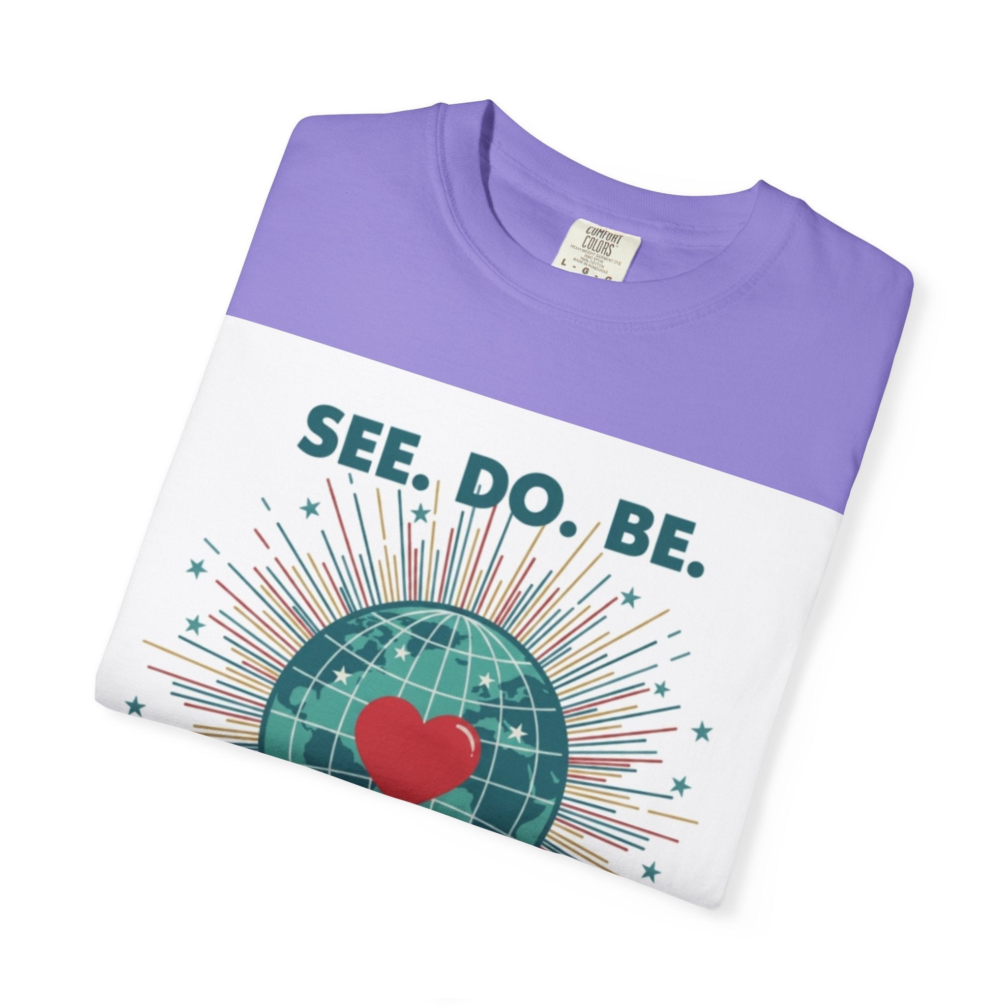 T-Shirt — "See. Do. Be. Love Is Universal" Earth Heart Graphic - Good Life Goods
