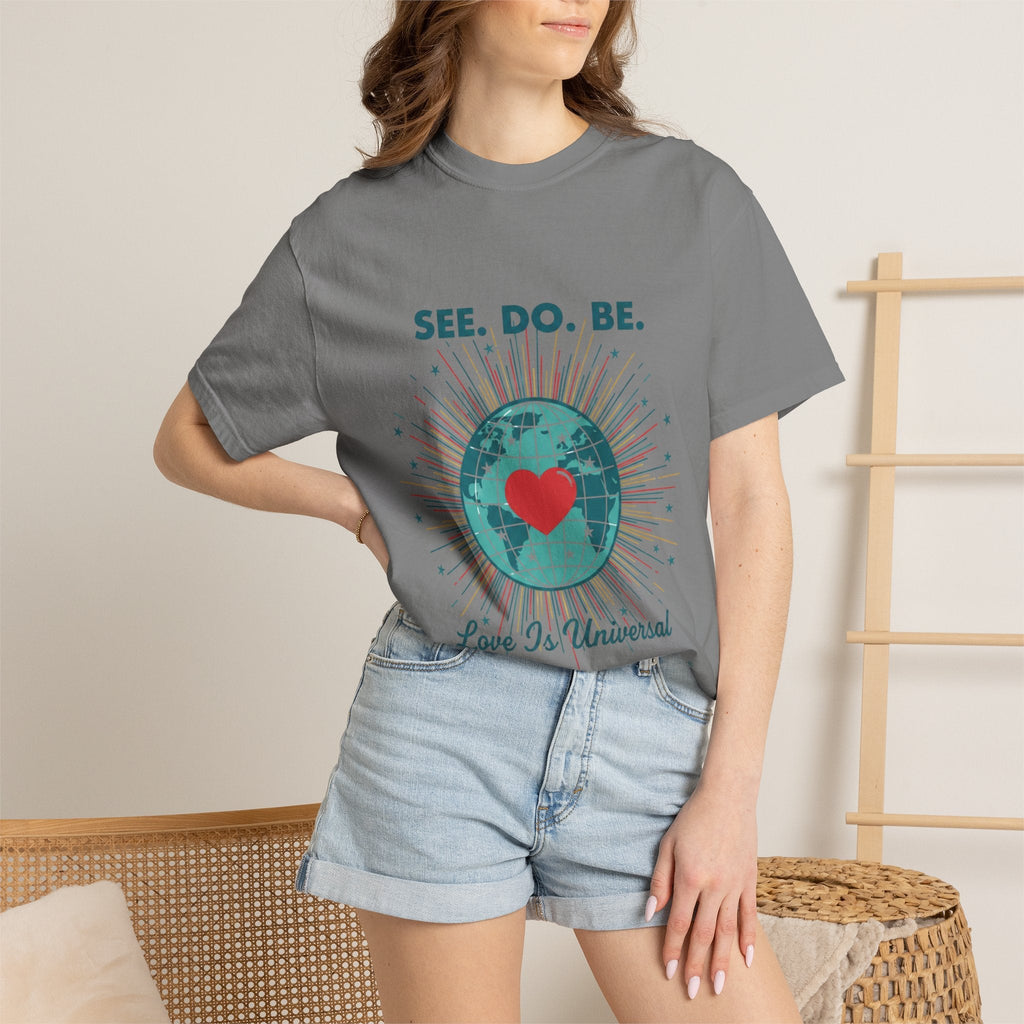 T-Shirt — "See. Do. Be. Love Is Universal" Earth Heart Graphic - Good Life Goods