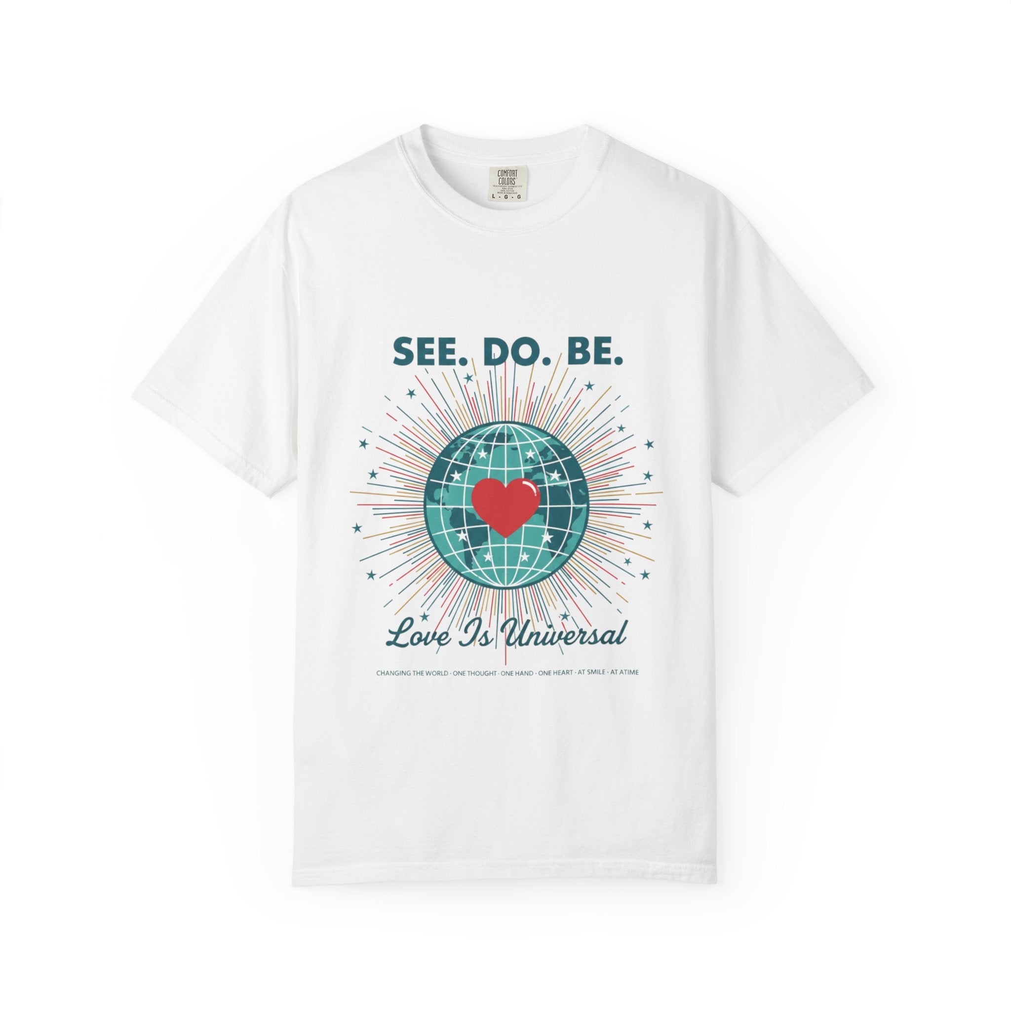 T-Shirt — "See. Do. Be. Love Is Universal" Earth Heart Graphic - Good Life Goods