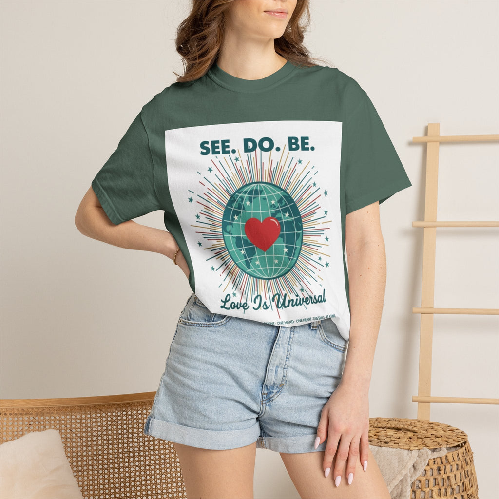 T-Shirt — "See. Do. Be. Love Is Universal" Earth Heart Graphic - Good Life Goods