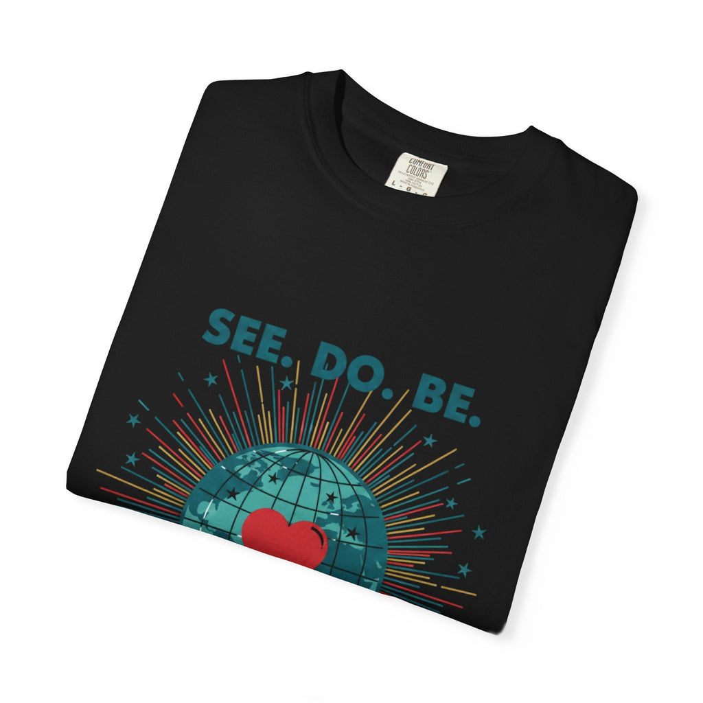 T-Shirt — "See. Do. Be. Love Is Universal" Earth Heart Graphic - Good Life Goods