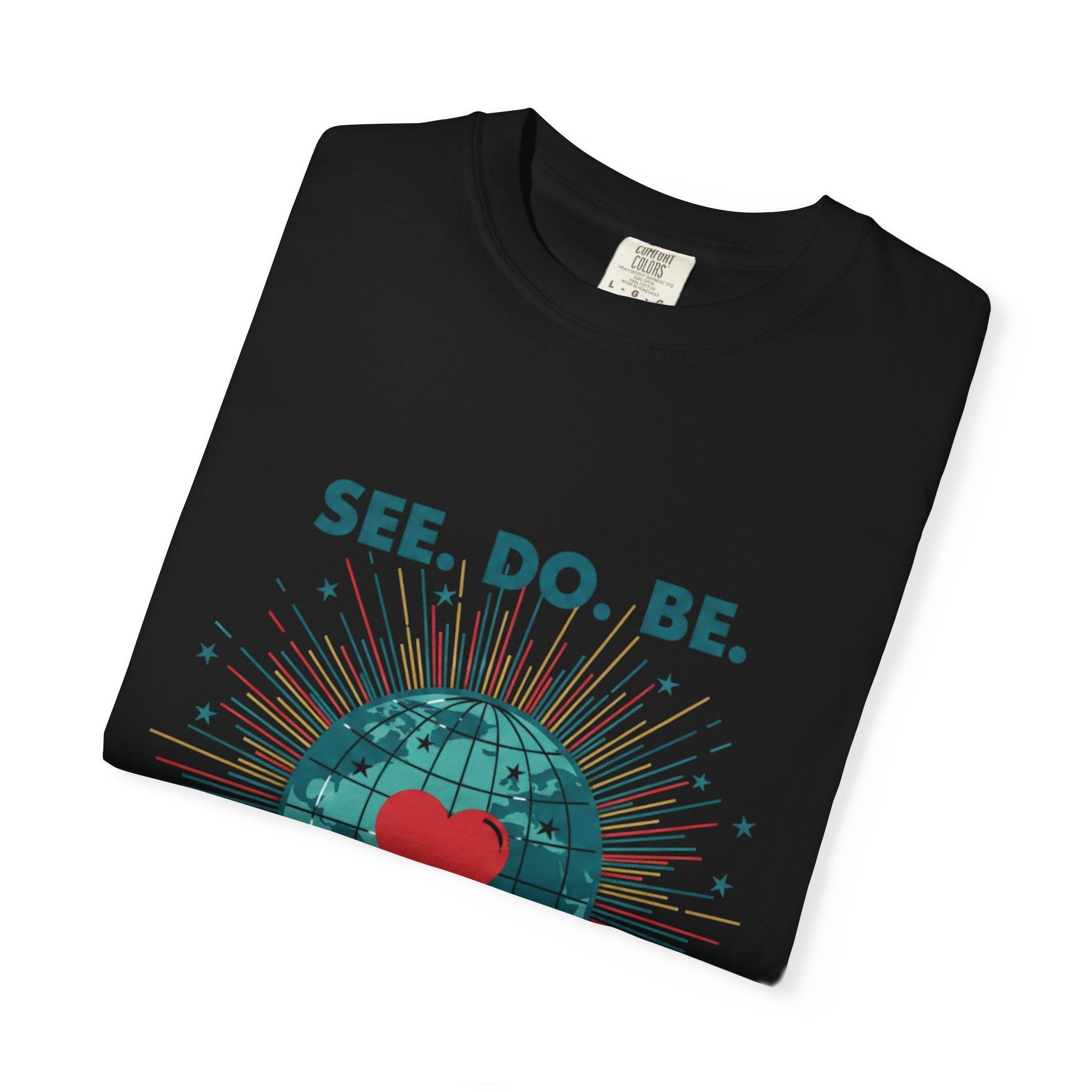 T-Shirt — "See. Do. Be. Love Is Universal" Earth Heart Graphic - Good Life Goods