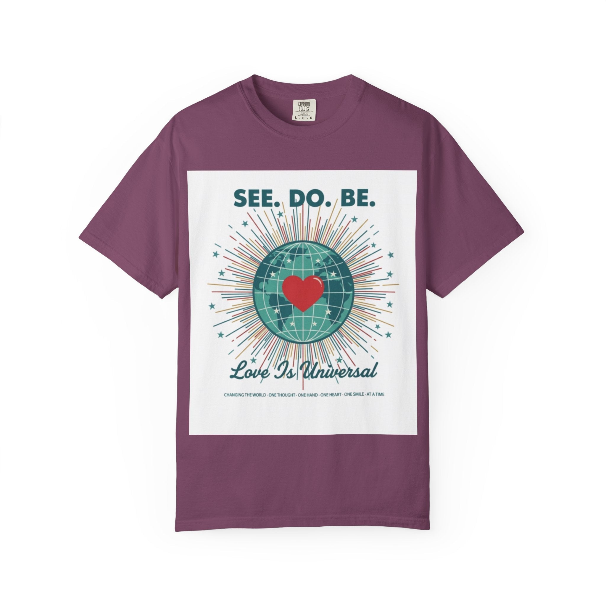 T-Shirt — "See. Do. Be. Love Is Universal" Earth Heart Graphic - Good Life Goods