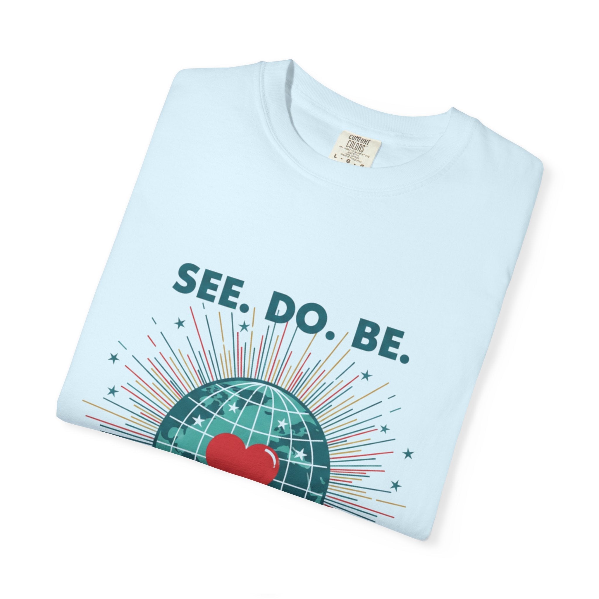 T-Shirt — "See. Do. Be. Love Is Universal" Earth Heart Graphic - Good Life Goods