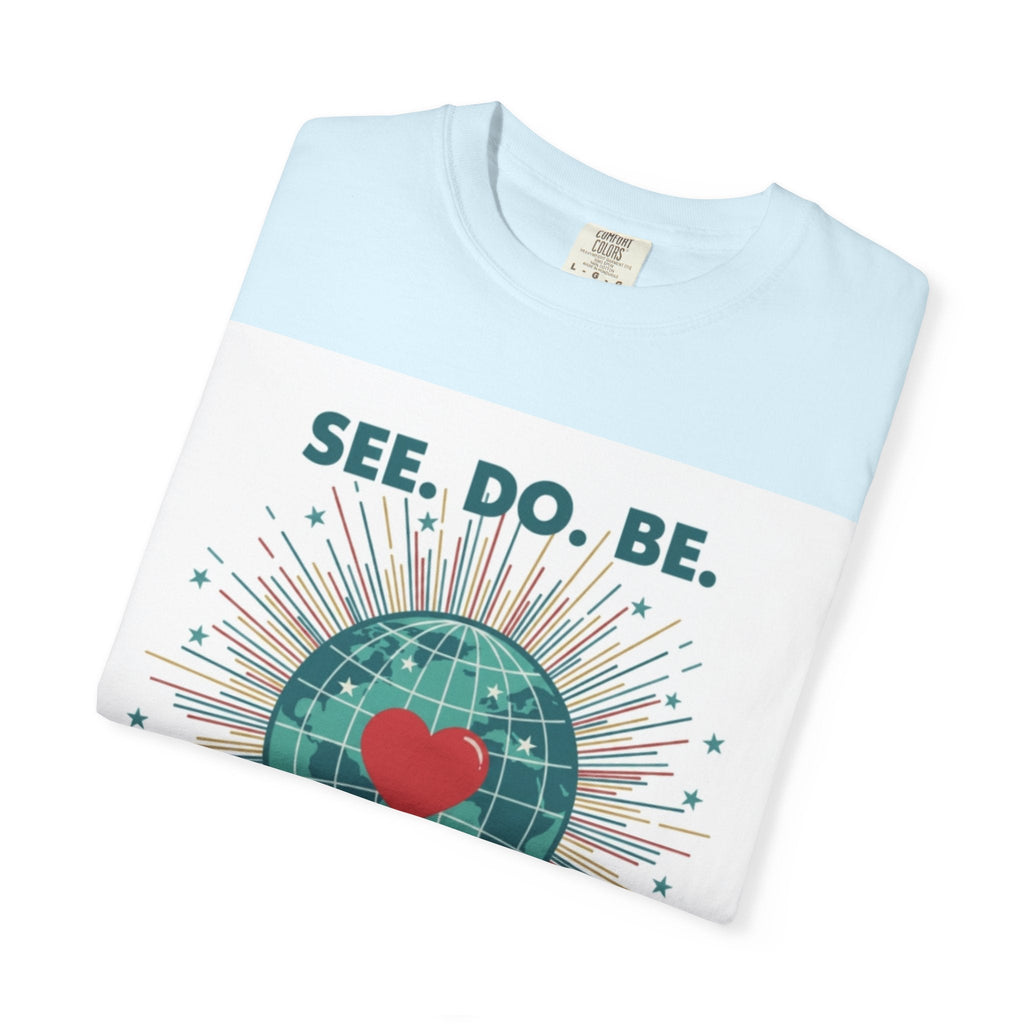 T-Shirt — "See. Do. Be. Love Is Universal" Earth Heart Graphic - Good Life Goods