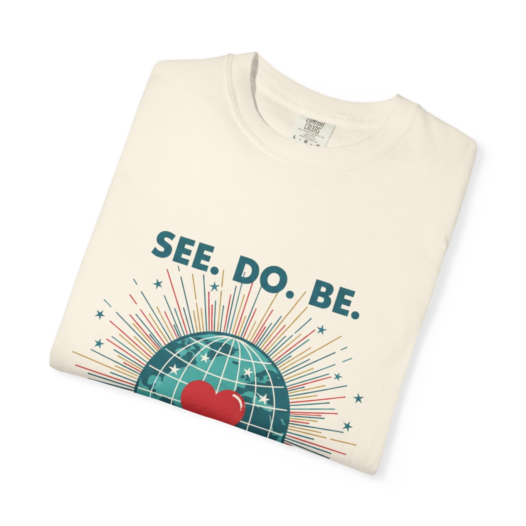 T-Shirt — "See. Do. Be. Love Is Universal" Earth Heart Graphic - Good Life Goods