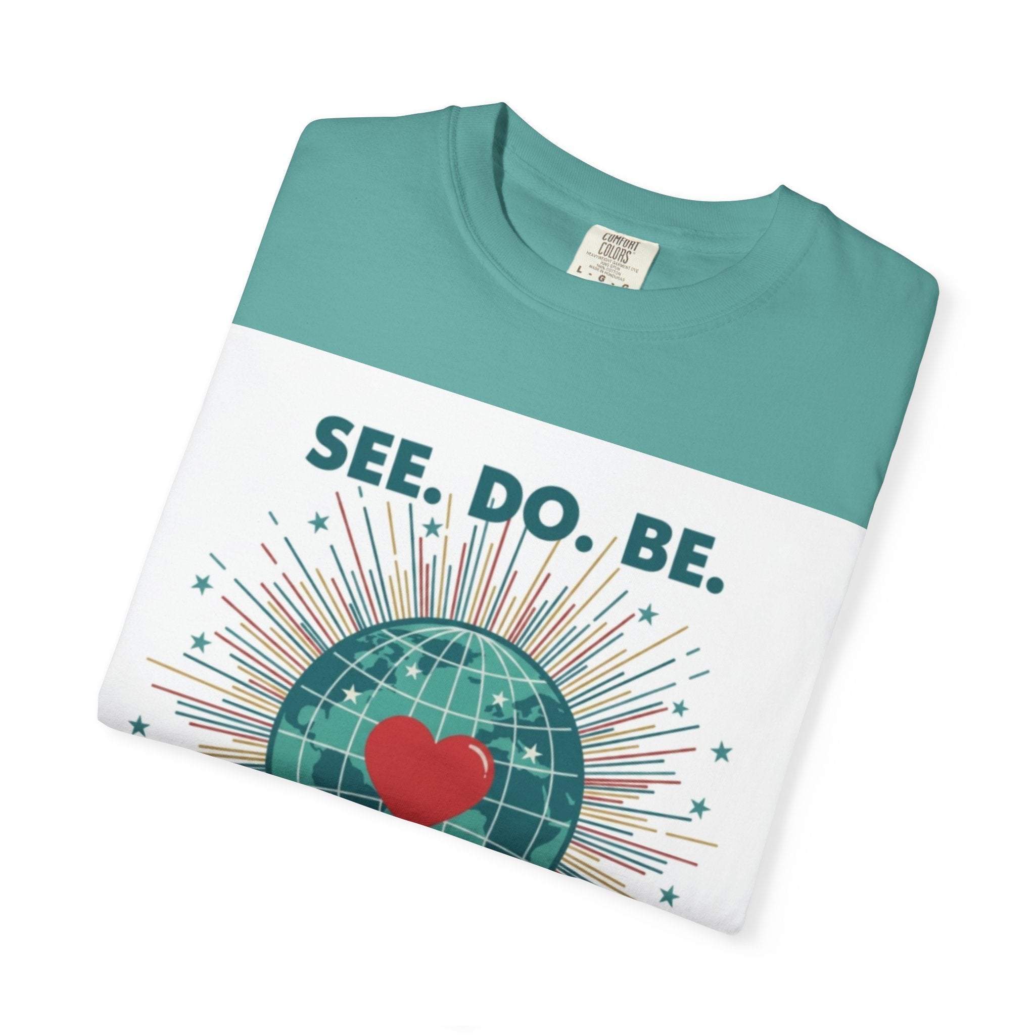 T-Shirt — "See. Do. Be. Love Is Universal" Earth Heart Graphic - Good Life Goods