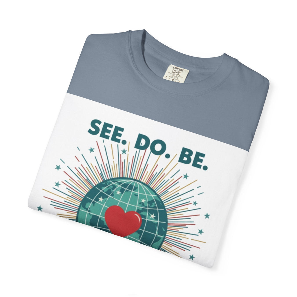 T-Shirt — "See. Do. Be. Love Is Universal" Earth Heart Graphic - Good Life Goods