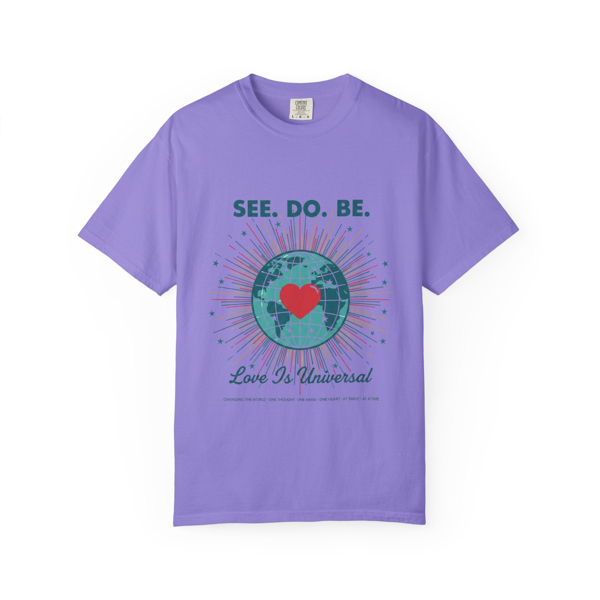 T-Shirt — "See. Do. Be. Love Is Universal" Earth Heart Graphic - Good Life Goods