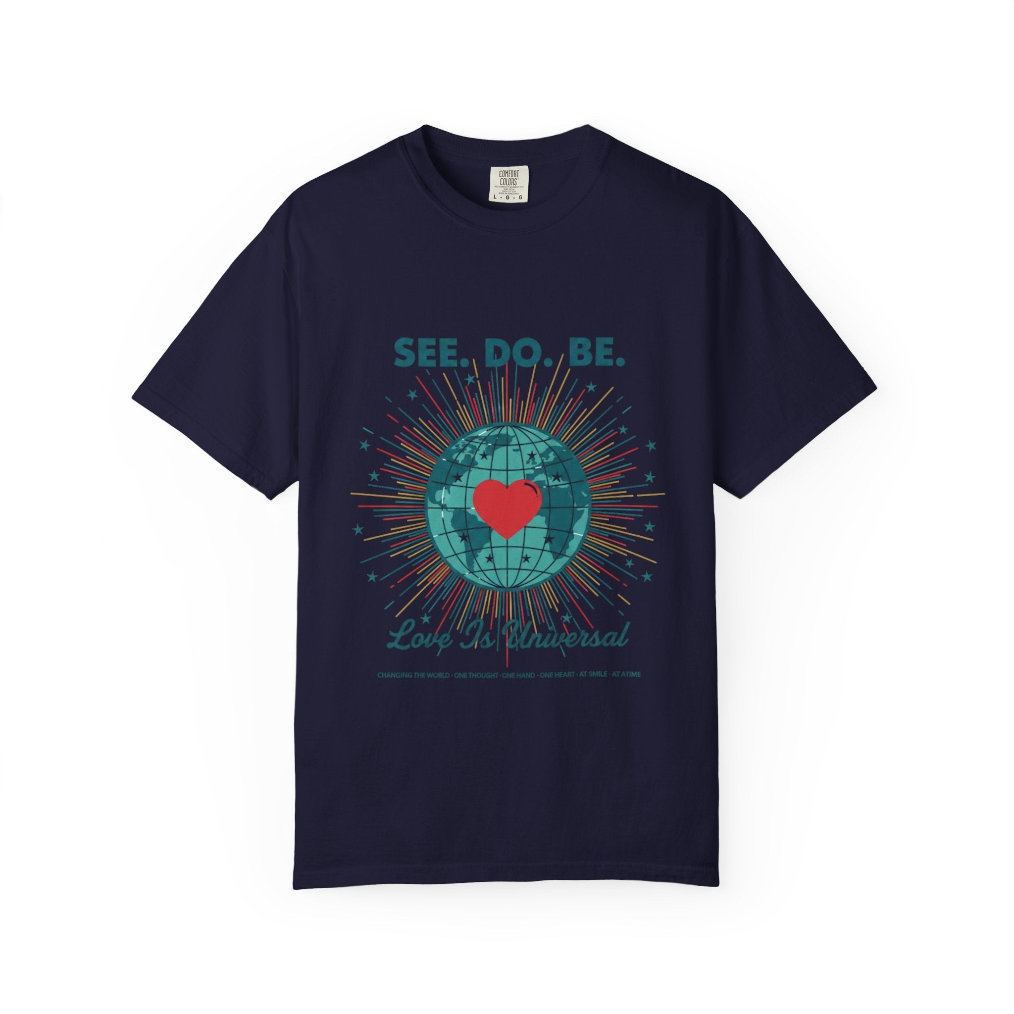 T-Shirt — "See. Do. Be. Love Is Universal" Earth Heart Graphic - Good Life Goods