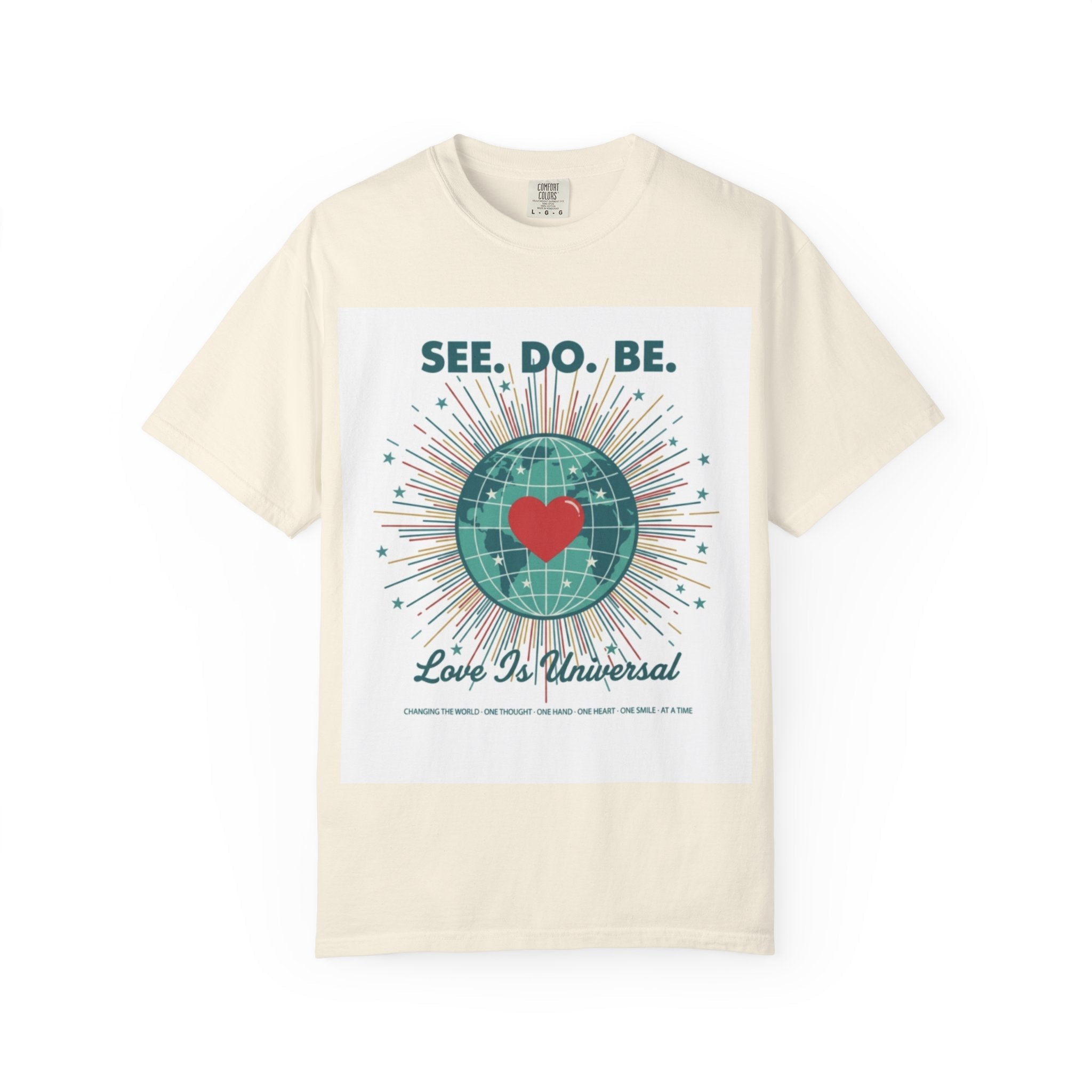 T-Shirt — "See. Do. Be. Love Is Universal" Earth Heart Graphic - Good Life Goods