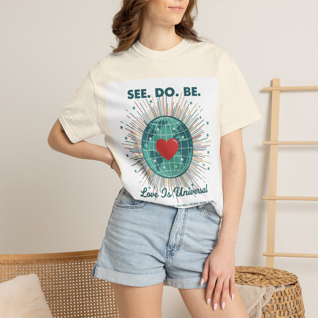 T-Shirt — "See. Do. Be. Love Is Universal" Earth Heart Graphic - Good Life Goods