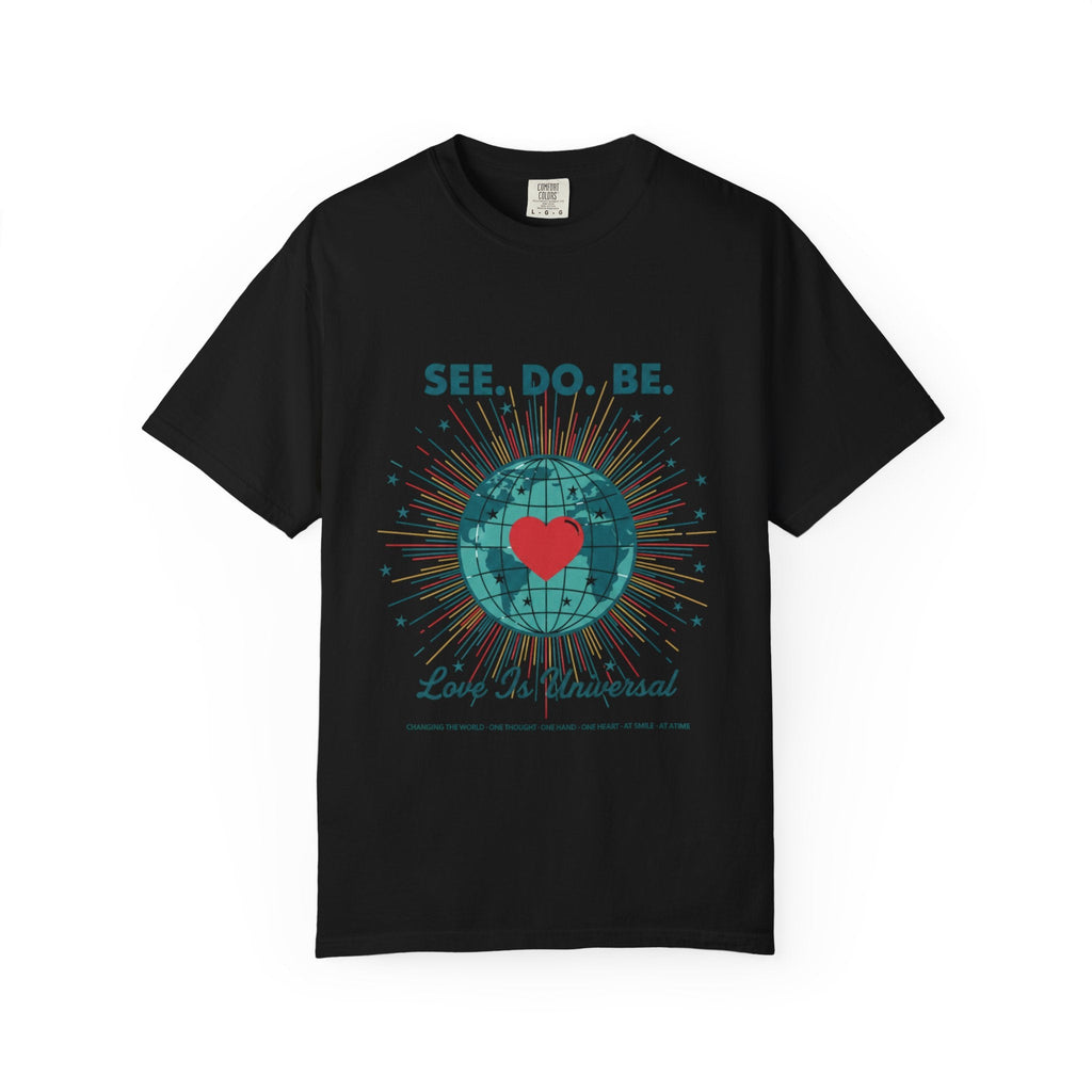 T-Shirt — "See. Do. Be. Love Is Universal" Earth Heart Graphic - Good Life Goods