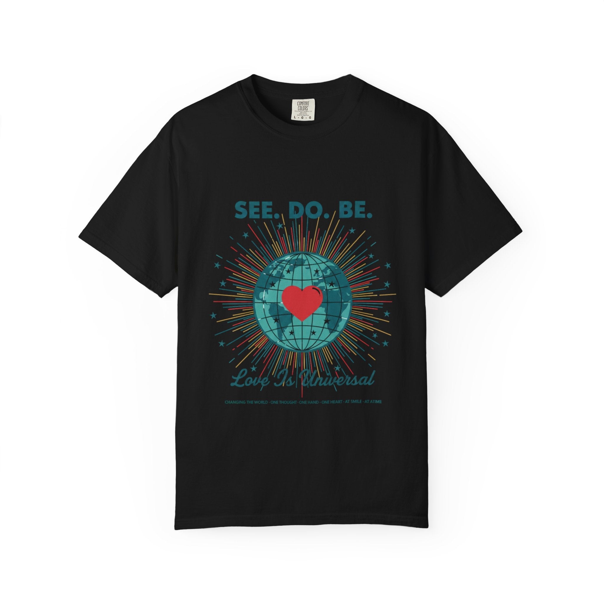 T-Shirt — "See. Do. Be. Love Is Universal" Earth Heart Graphic - Good Life Goods