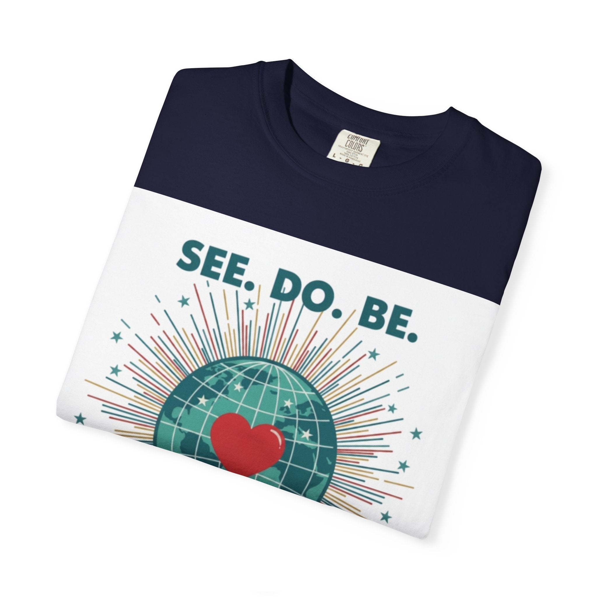 T-Shirt — "See. Do. Be. Love Is Universal" Earth Heart Graphic - Good Life Goods
