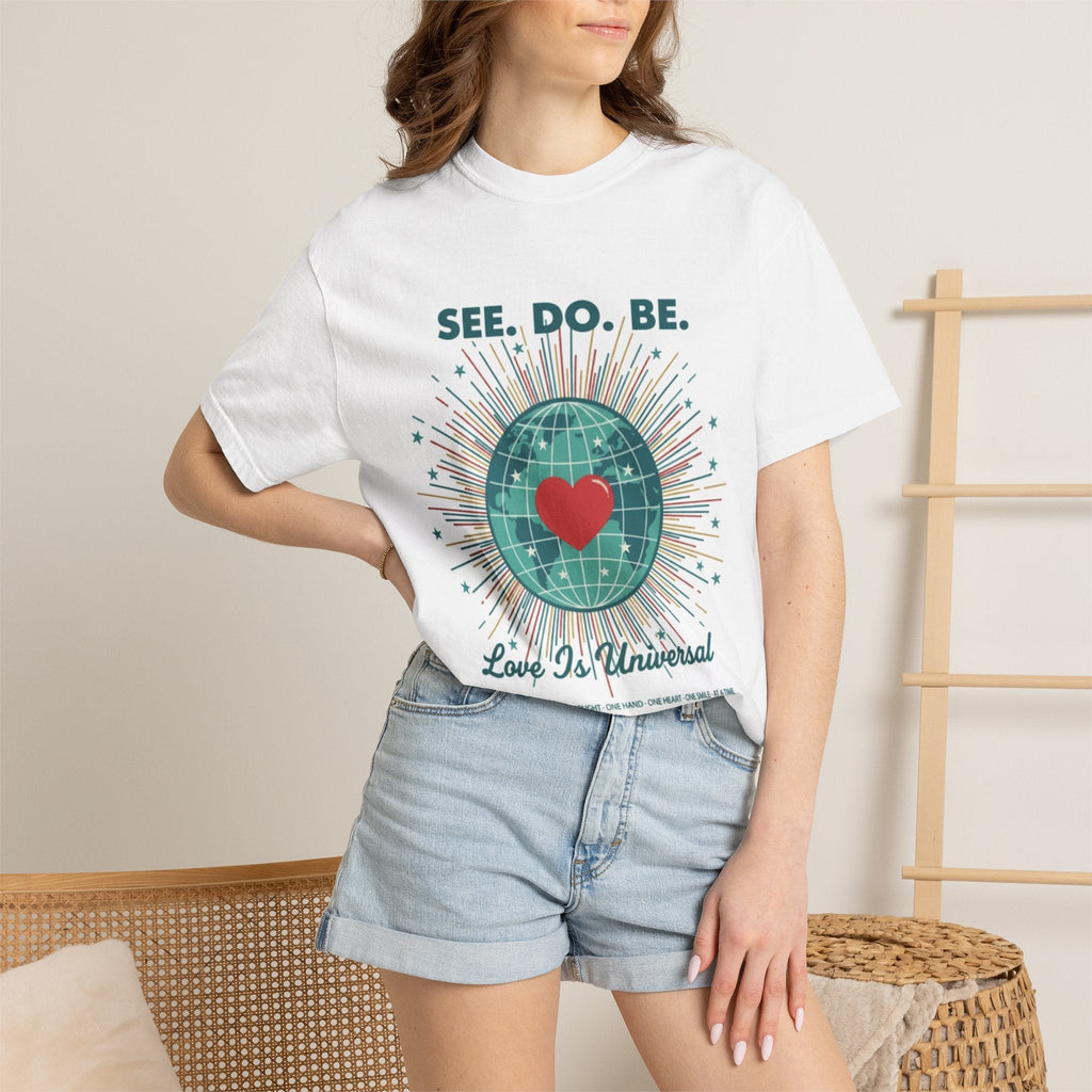 T-Shirt — "See. Do. Be. Love Is Universal" Earth Heart Graphic - Good Life Goods