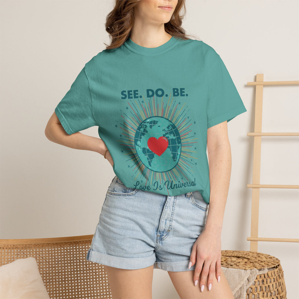 T-Shirt — "See. Do. Be. Love Is Universal" Earth Heart Graphic - Good Life Goods
