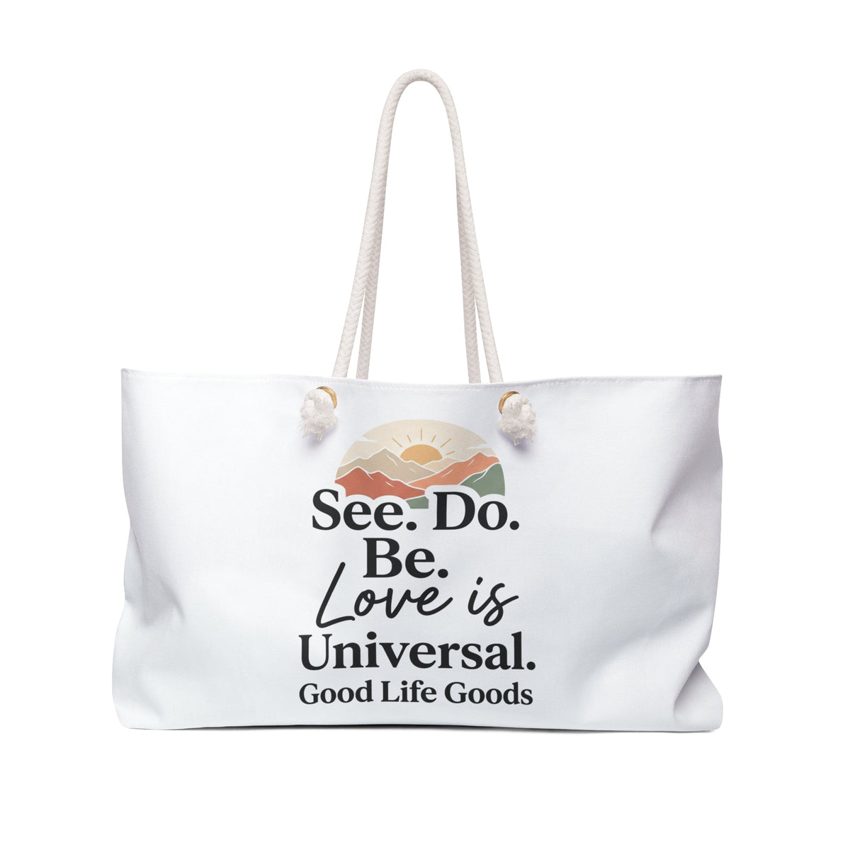Weekender Bag - "See. Do. Be. Love is Universal." Canvas Travel Tote - Good Life Goods