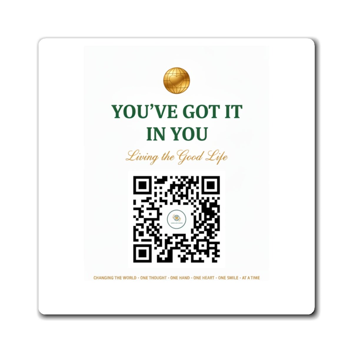 YOU'VE GOT IT IN YOU QR Fridge Magnet — Living the Good Life Motivational Magnet - Good Life Goods